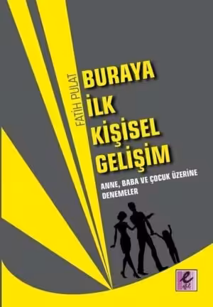 Buraya İlk Kişisel Gelişim Anne, Baba ve Çocuk Üzerine Denemeler