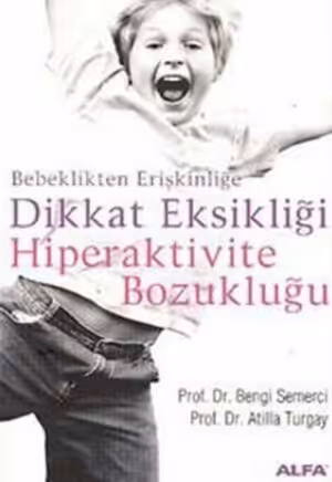 Bebeklikten Erişkinliğe Dikkat Eksikliği Hiperaktivite Bozukluğu