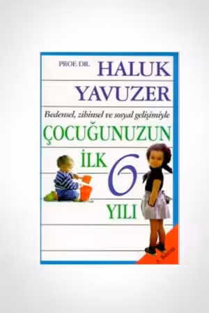Çocuğunuzun İlk 6 Yılı / Haluk Yavuzer